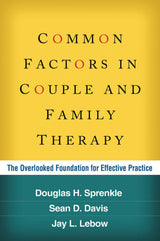 Common Factors in Couple and Family Therapy: The Overlooked Foundation for Effective Practice: Reprint Edition