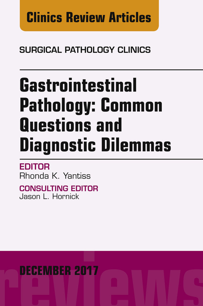 Gastrointestinal Pathology: Common Questions and Diagnostic Dilemmas, An Issue of Surgical Pathology Clinics (The Clinics: Surgery Book 10) (Volume 10-4)