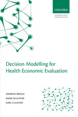 Decision Modelling for Health Economic Evaluation (Handbooks in Health Economic Evaluation): 1st Edition