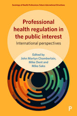 Professional Health Regulation in the Public Interest: International Perspectives (Sociology of Health Professions)