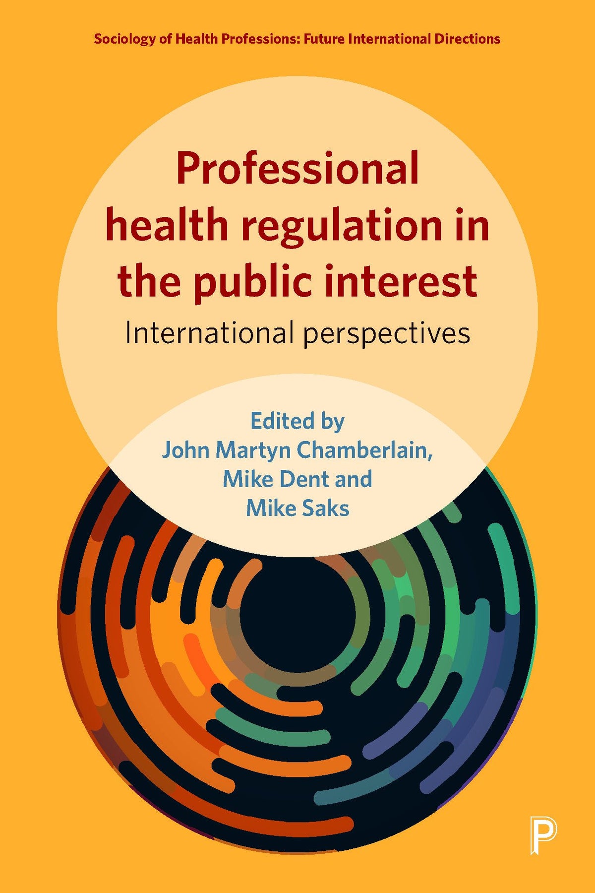 Professional Health Regulation in the Public Interest: International Perspectives (Sociology of Health Professions)
