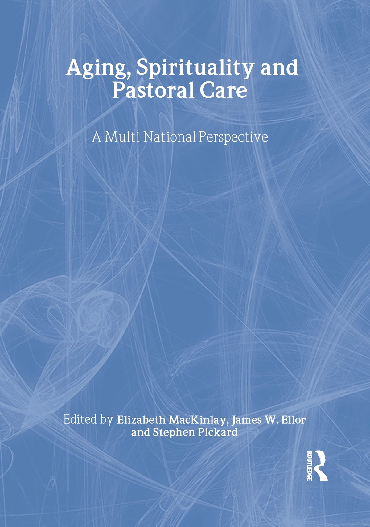 Aging, Spirituality, and Pastoral Care: A Multi-National Perspective