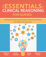 The Essentials of Clinical Reasoning for Nurses: Using the Outcome-Present StateTest Model for Reflective Practice