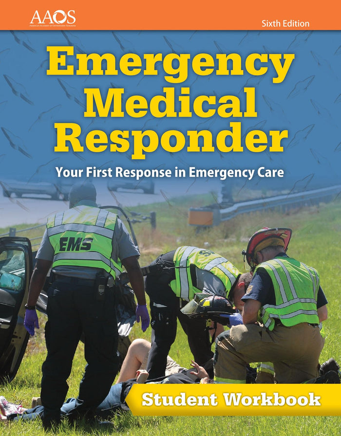 Emergency Medical Responder: Your First Response in Emergency Care Student:.