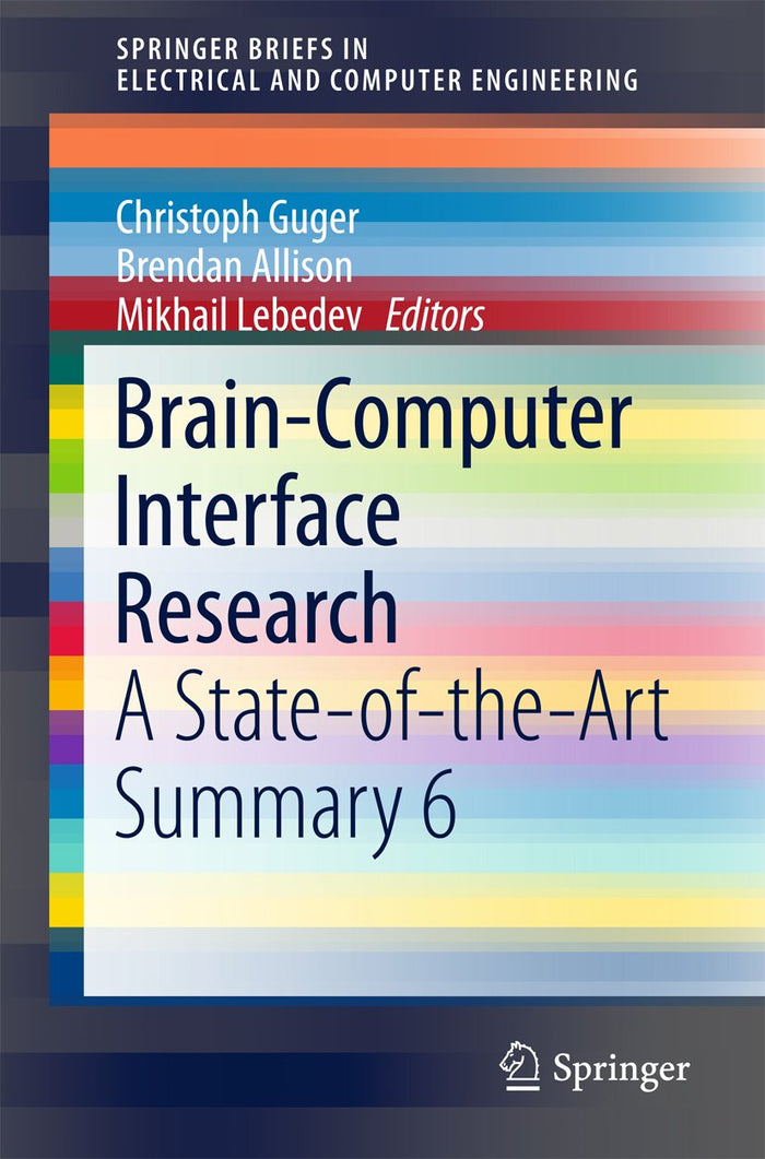 Brain-Computer Interface Research: A State-of-the-Art Summary 6 (SpringerBriefs in Electrical and Computer Engineering)