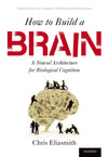 How to Build a Brain: A Neural Architecture for Biological Cognition (Oxford Series on Cognitive Models and Architectures): Reprint Edition