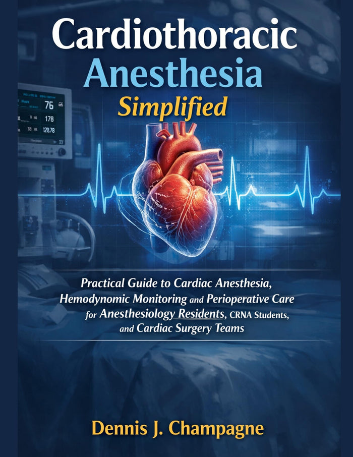 Cardiothoracic Anesthesia Simplified: Practical Guide to Cardiac Anesthesia, Hemodynamic Monitoring and Perioperative Care for Anesthesiology Residents,... Surgery Teams (medical books Book 3)