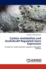 Carbon metabolism and AcuK/AcuM Regulated Gene Expression: A study of a model eukaryotic organism, Aspergillus nidulans