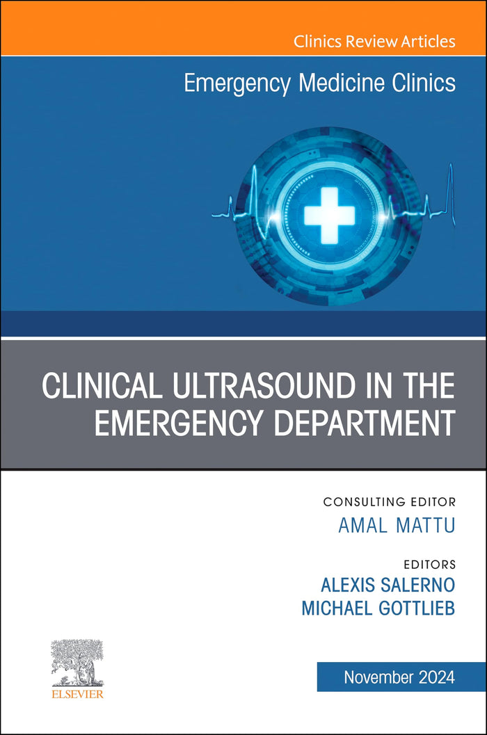 Clinical Ultrasound in the Emergency Department, An Issue of Emergency Medicine Clinics of North America, E-Book (The Clinics: Internal Medicine)