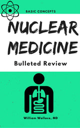 Nuclear Medicine: Bulleted Review