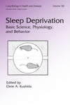 Sleep Deprivation: Basic Science, Physiology and Behavior