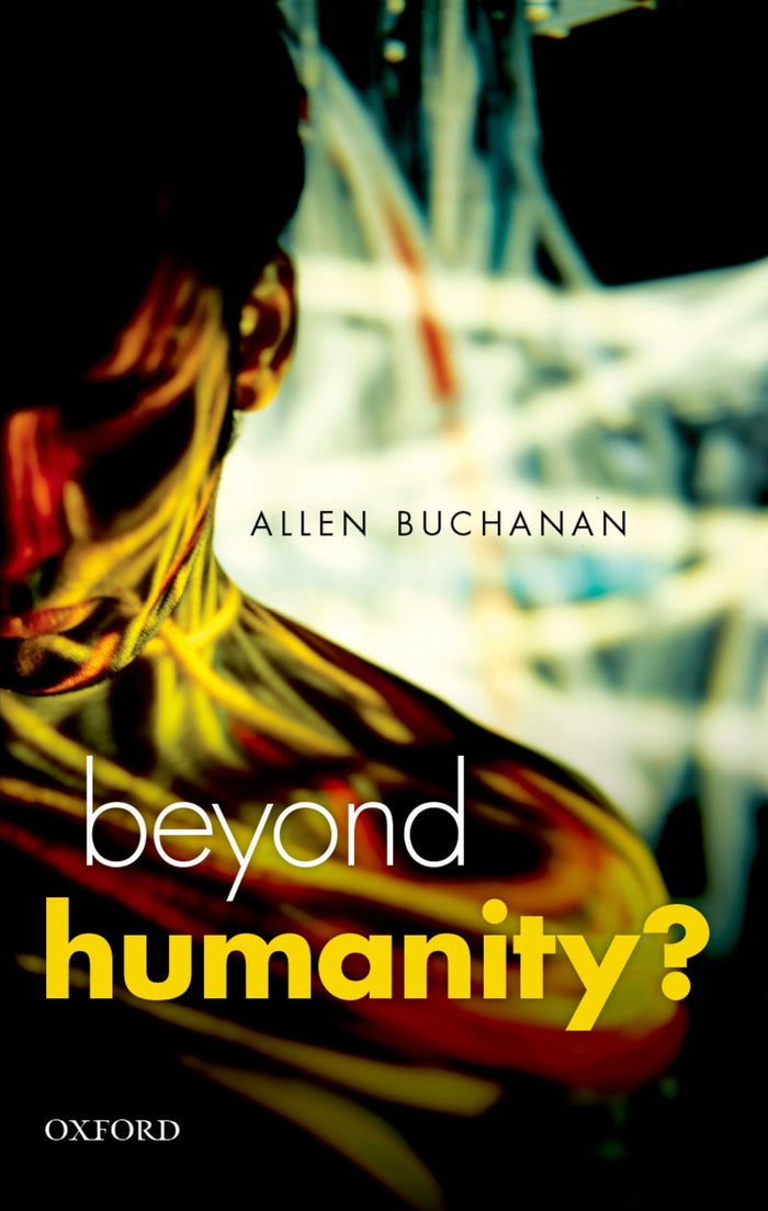 BEYOND HUMANITY?:ETHICS OF BIOMEDICAL ENHANCEMENT: The Ethics Of Biomedical Enhancement (Uehiro Series In Practical Ethics): Reprint Edition