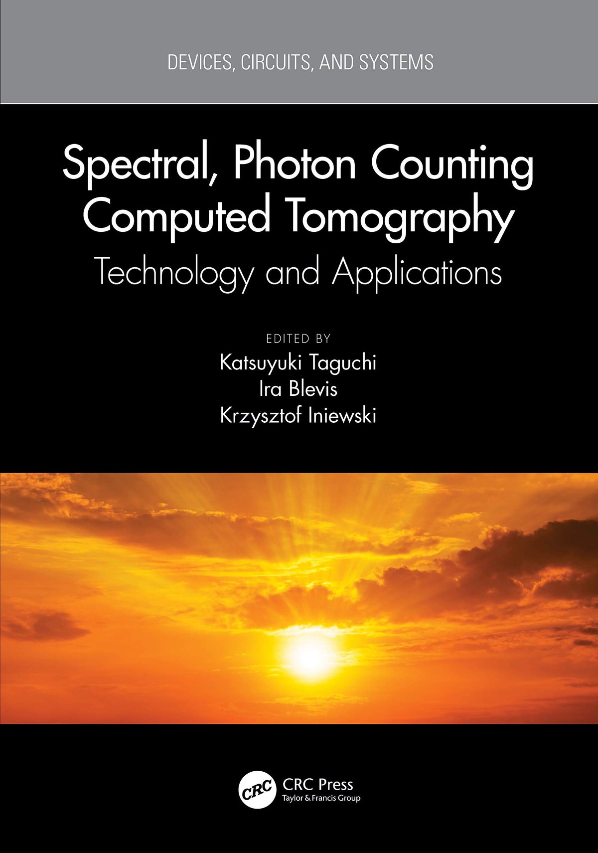 Spectral, Photon Counting Computed Tomography (Devices, Circuits, and Systems): 1st Edition