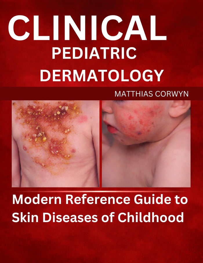 CLINICAL PEDIATRIC DERMATOLOGY: Modern Reference Guide to Skin Diseases of Childhood