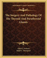 The Surgery And Pathology Of The Thyroid And Parathyroid Glands