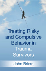 Treating Risky and Compulsive Behavior in Trauma Survivors: 1st Edition