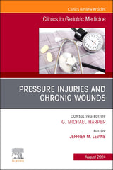 Pressure Injuries & Chronic Wounds, An Issue of Clinics in Geriatric Medicine, E-Book (The Clinics: Internal Medicine)