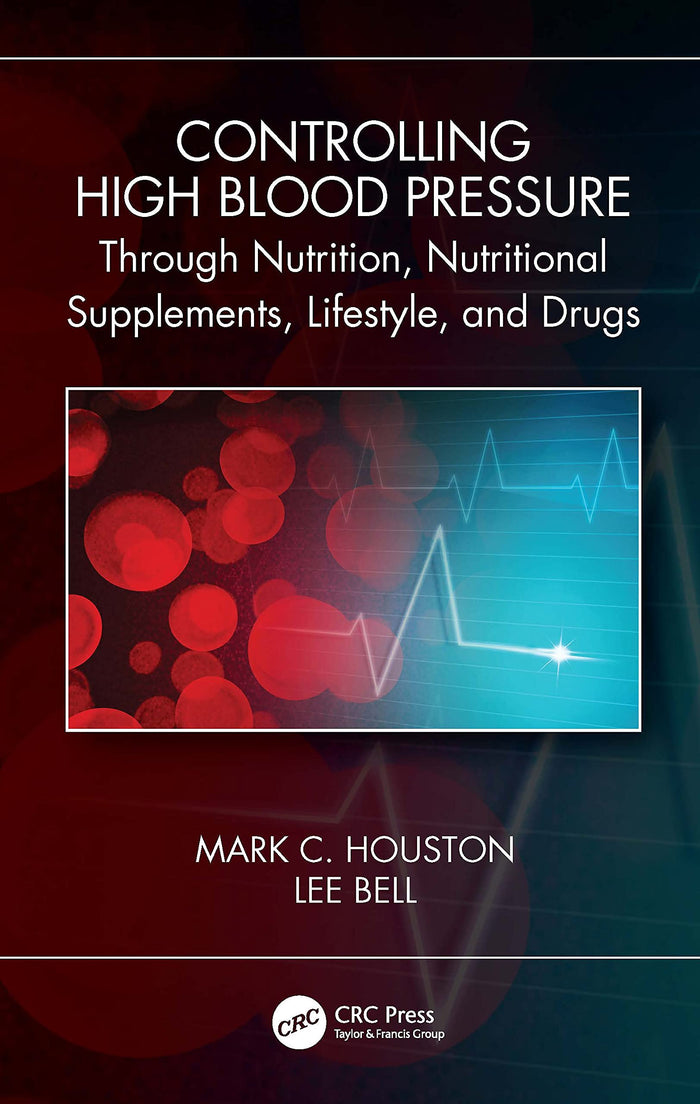 Controlling High Blood Pressure through Nutrition, Nutritional Supplements, Lifestyle, and Drugs: 1st Edition