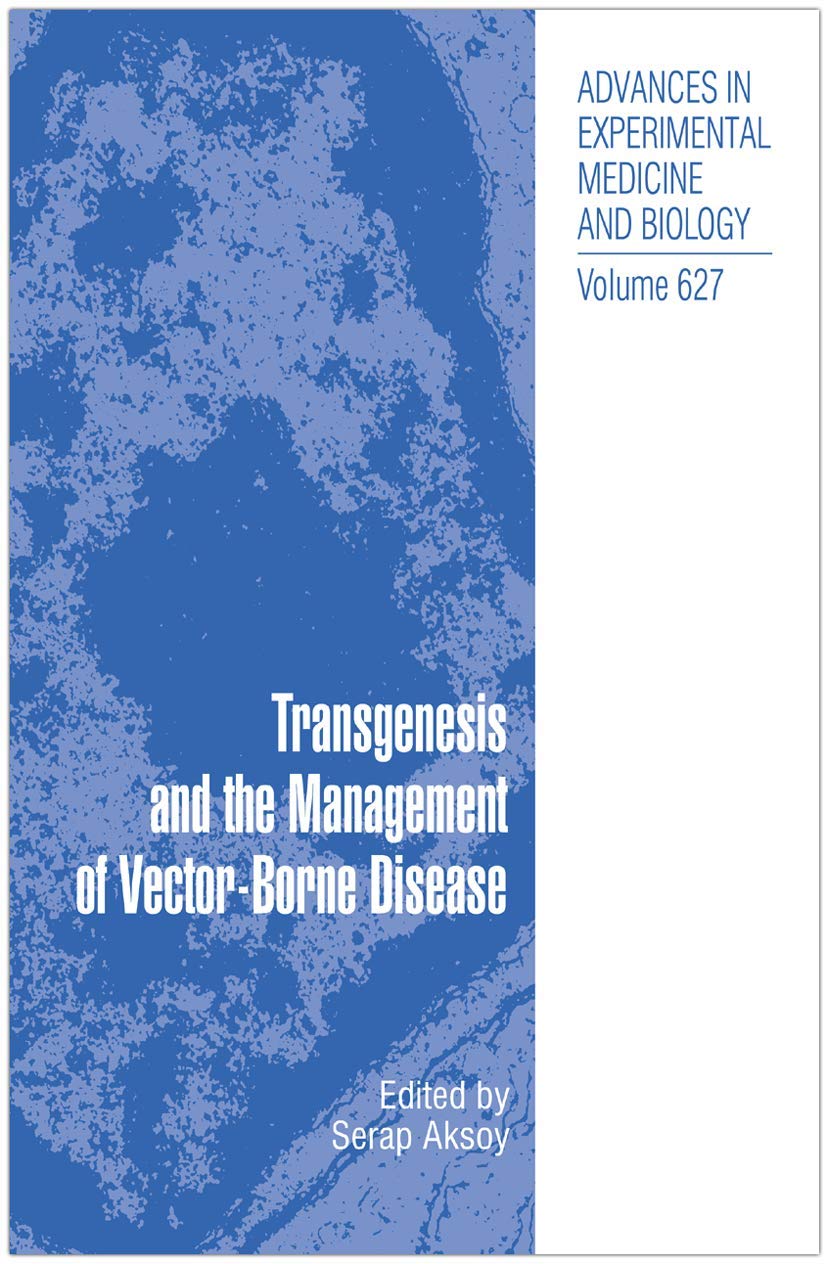 Transgenesis and the Management of Vector-Borne Disease (Advances in Experimental Medicine and Biology, 627)