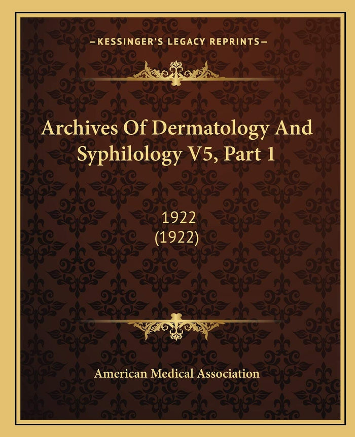 Archives Of Dermatology And Syphilology V5, Part 1: 1922