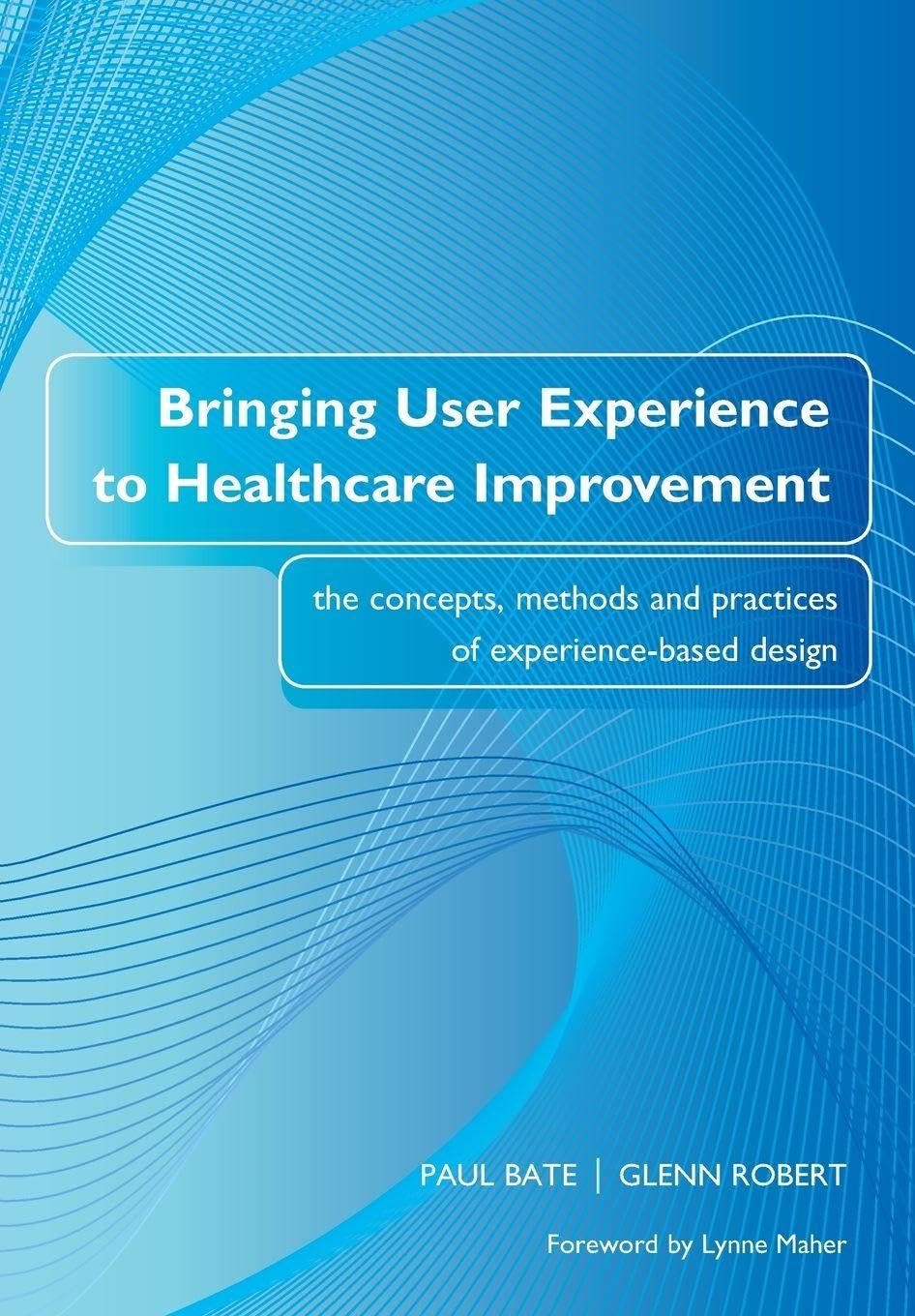 Bringing User Experience to Healthcare Improvement: 1st Edition
