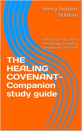 THE HEALING COVENANT- Companion: A Physician's Guide to Knowledge, Empathy, Compassion, and Faith