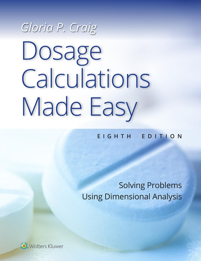 Dosage Calculations Made Easy: Solving Problems Using Dimensional Analysis: Eighth, North American Edition