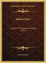 Medical Ethics: A Guide To Professional Conduct (1907)