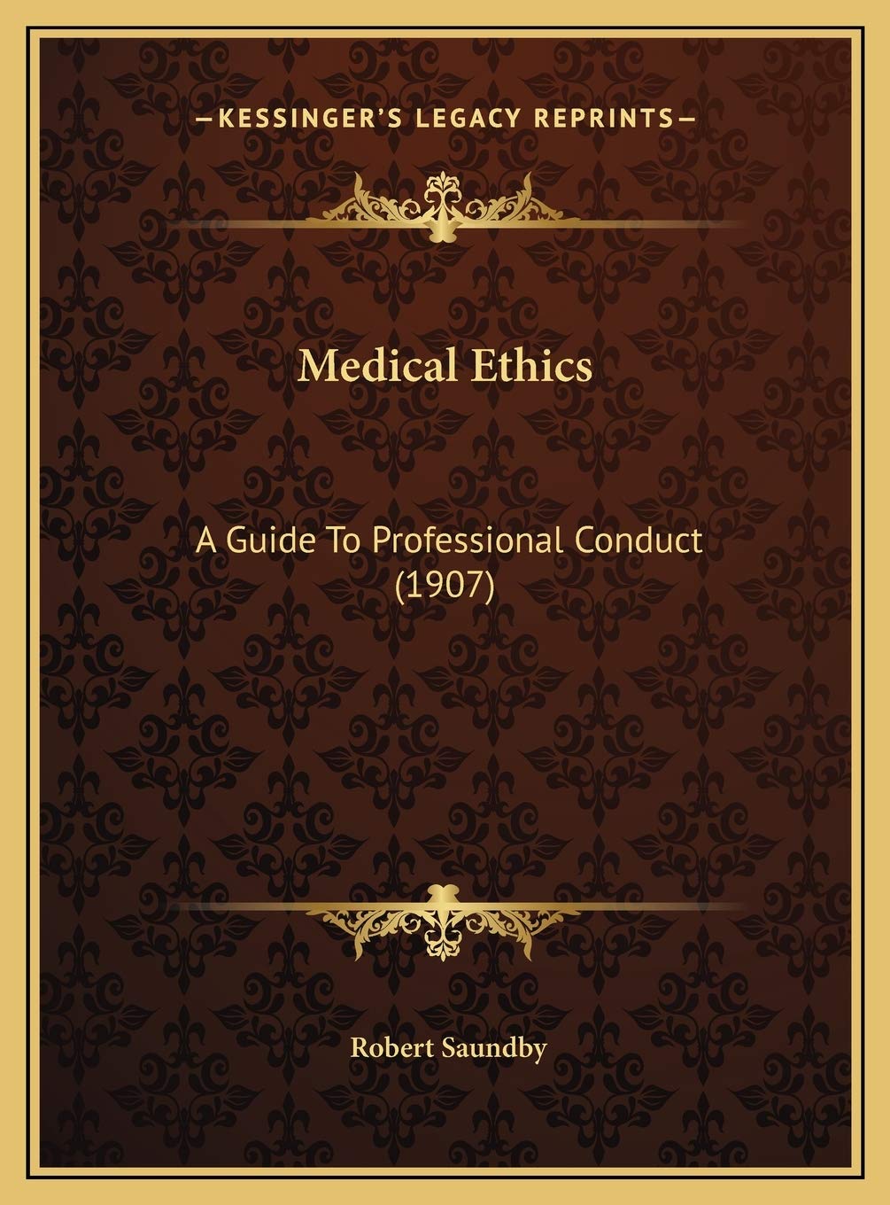 Medical Ethics: A Guide To Professional Conduct (1907)