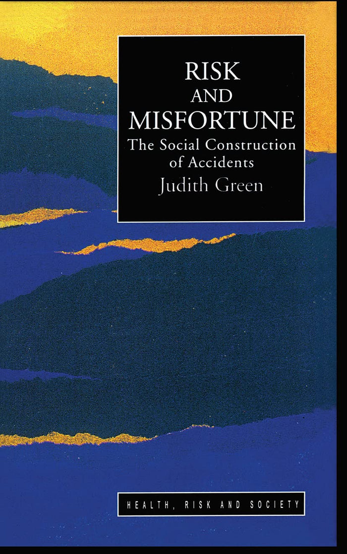 Risk And Misfortune: The Social Construction Of Accidents (Health, Risk and Society)