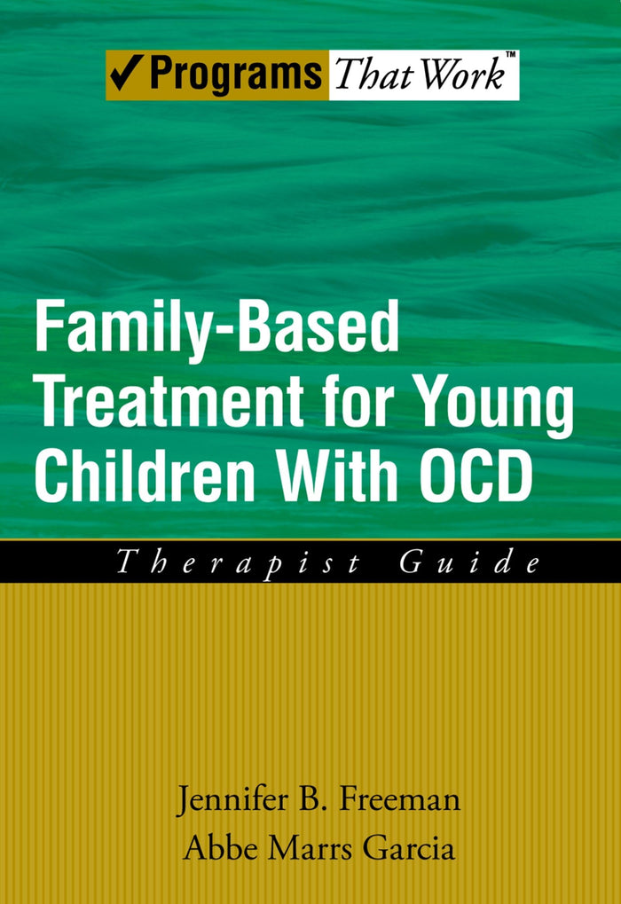 FAMILY BASED TREATMENT FOR YOUNG CHILDREN WITH OCD: Therapist Guide (Treatments That Work)