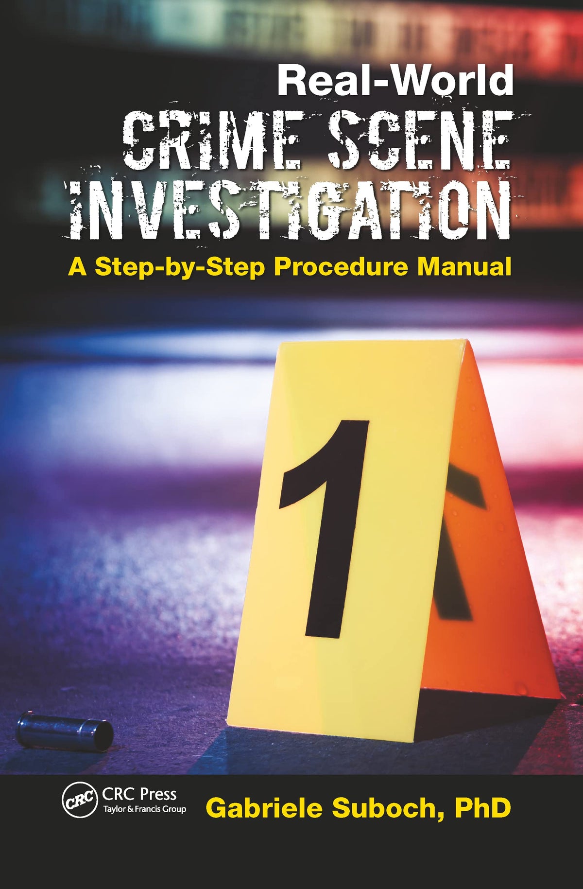 Real-World Crime Scene Investigation: A Step-by-Step Procedure Manual