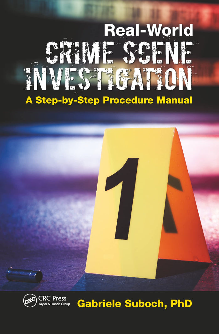 Real-World Crime Scene Investigation: A Step-by-Step Procedure Manual