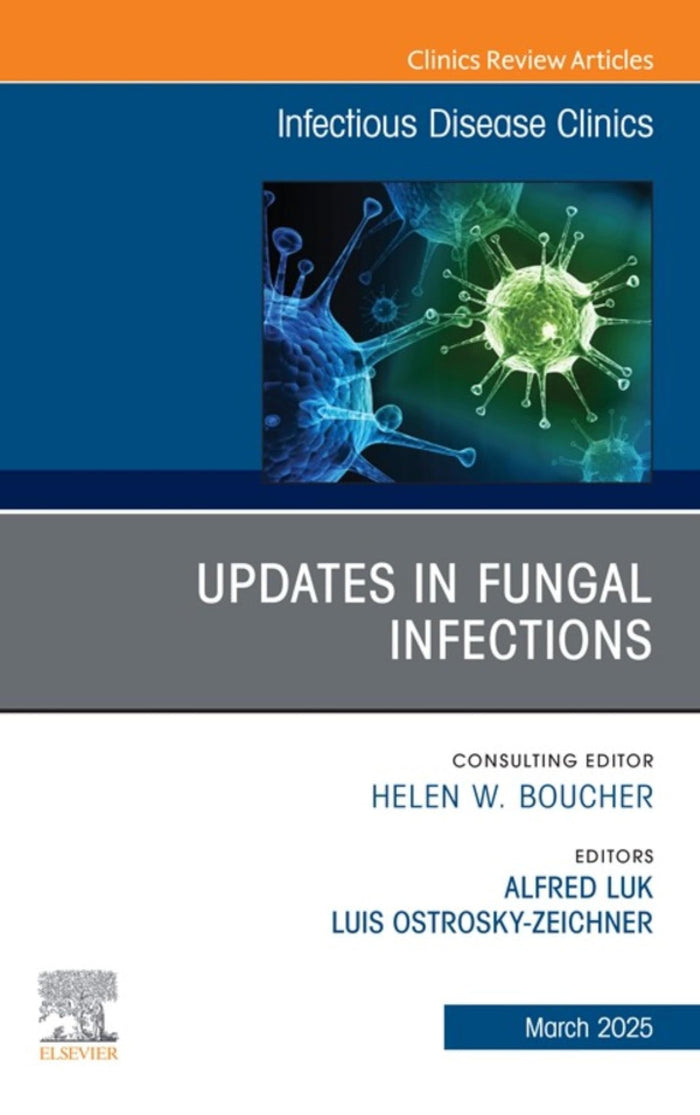Updates in Fungal Infections, An Issue of Infectious Disease Clinics of North America: Updates in Fungal Infections, An Issue of Infectious Disease Clinics... E-Book (The Clinics: Internal Medicine)