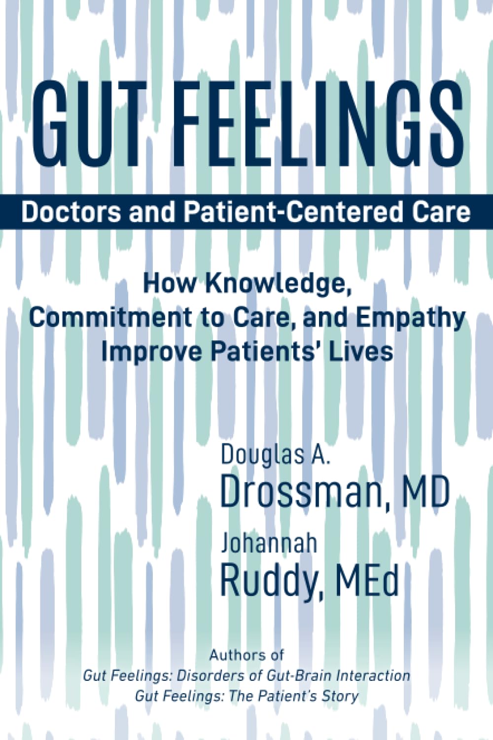 Gut Feelings--Doctors and Patient-Centered Care: How Knowledge, Commitment to Care, and Empathy Improve Patients' Lives
