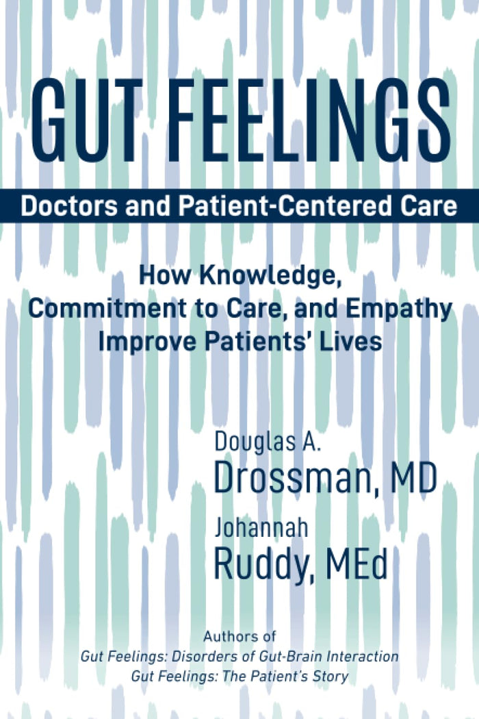 Gut Feelings--Doctors and Patient-Centered Care: How Knowledge, Commitment to Care, and Empathy Improve Patients' Lives