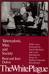 The White Plague: Tuberculosis, Man and Society: Reissue Edition
