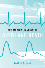 The Medicalization of Birth and Death: 1st Edition