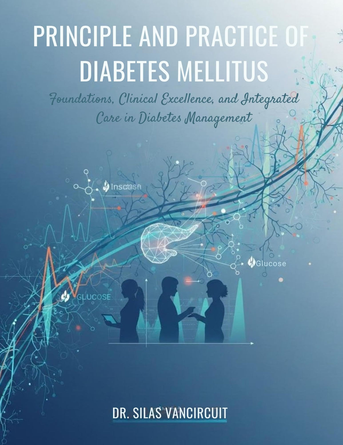 PRINCIPLE AND PRACTICE OF DIABETES MELLITUS: Foundations, Clinical Excellence, and Integrated Care in Diabetes Management