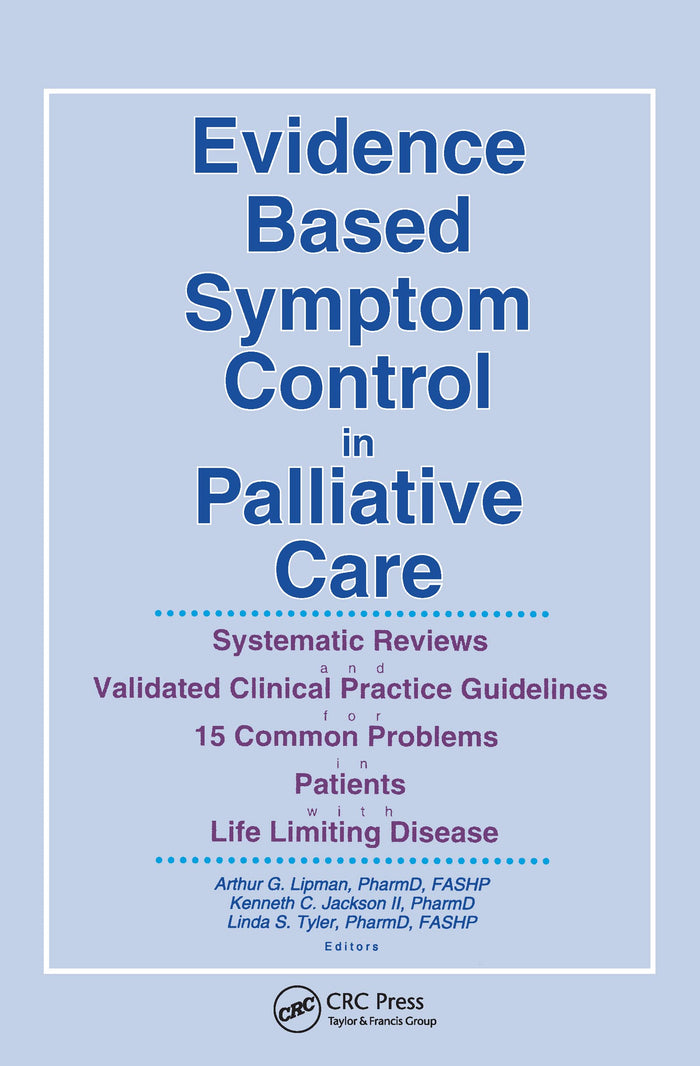 Evidence Based Symptom Control in Palliative Care: Systemic Reviews and Validated Clinical Practice Guidelines for 15 Common Problems in Patients with... & Symptom Control, V. 7, No. 4-V. 8, No. 1)