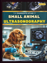 The Diagnostic Atlas Of Small Animal Ultrasonography 2027: A Visual Guide to Accurate Veterinary Diagnostic Imaging using high-quality images, labeled anatomy, and practical interpretation tips