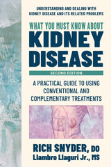 What You Must Know about Kidney Disease: A Practical Guide to Using Conventional and Complementary Treatments