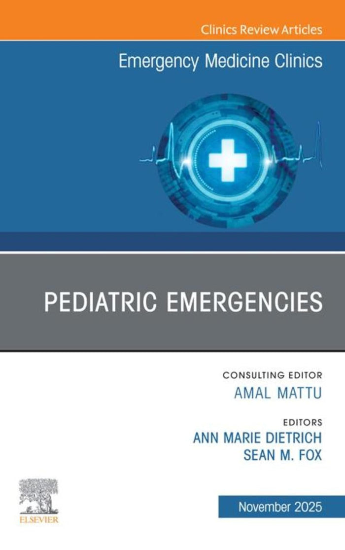 Pediatric Emergencies, An Issue of Emergency Medicine Clinics of North America: Pediatric Emergencies, An Issue of Emergency Medicine Clinics of North America, E-Book (The Clinics: Internal Medicine)
