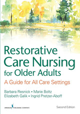 Restorative Care Nursing for Older Adults: A Guide For All Care Settings (Springer Series on Geriatric Nursing)