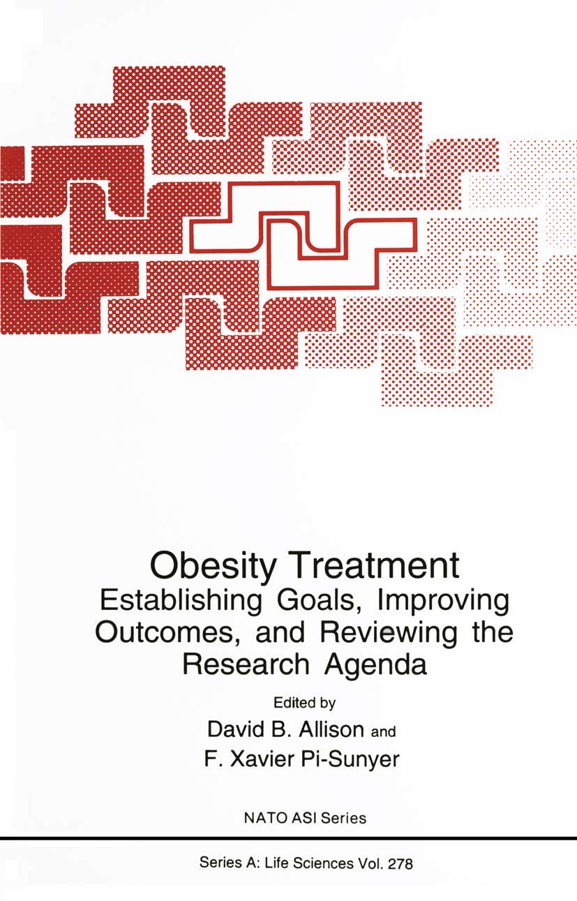 Obesity Treatment: Establishing Goals, Improving Outcomes, and Reviewing the Research Agenda (NATO Science Series A:)