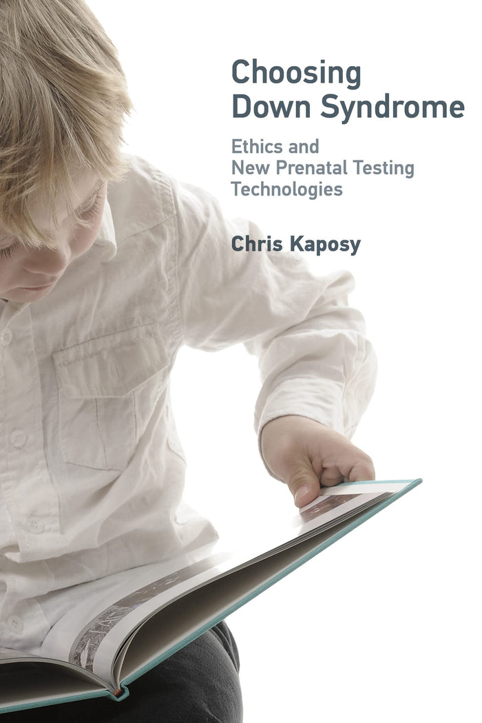 Choosing Down Syndrome: Ethics and New Prenatal Testing Technologies (Basic Bioethics): Kindle Edition