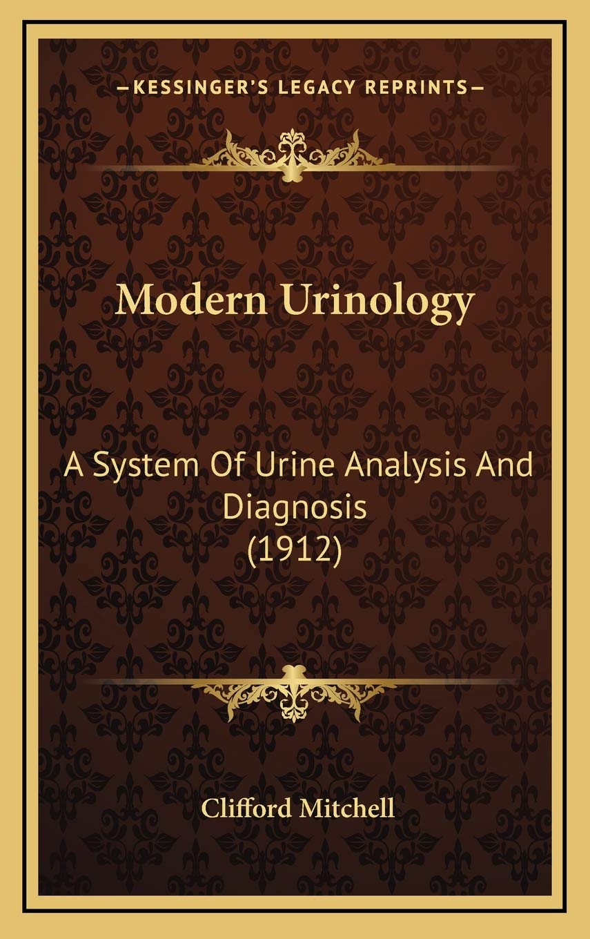Modern Urinology: A System Of Urine Analysis And Diagnosis (1912)