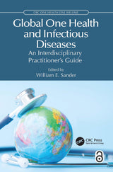 Global One Health and Infectious Diseases: An Interdisciplinary Practitioner’s Guide (CRC One Health One Welfare)