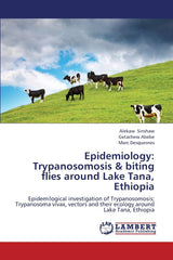 Epidemiology: Trypanosomosis & biting flies around Lake Tana, Ethiopia: Epidemilogical investigation of Trypanosomosis; Trypanosoma vivax, vectors and their ecology around Lake Tana, Ethiopia