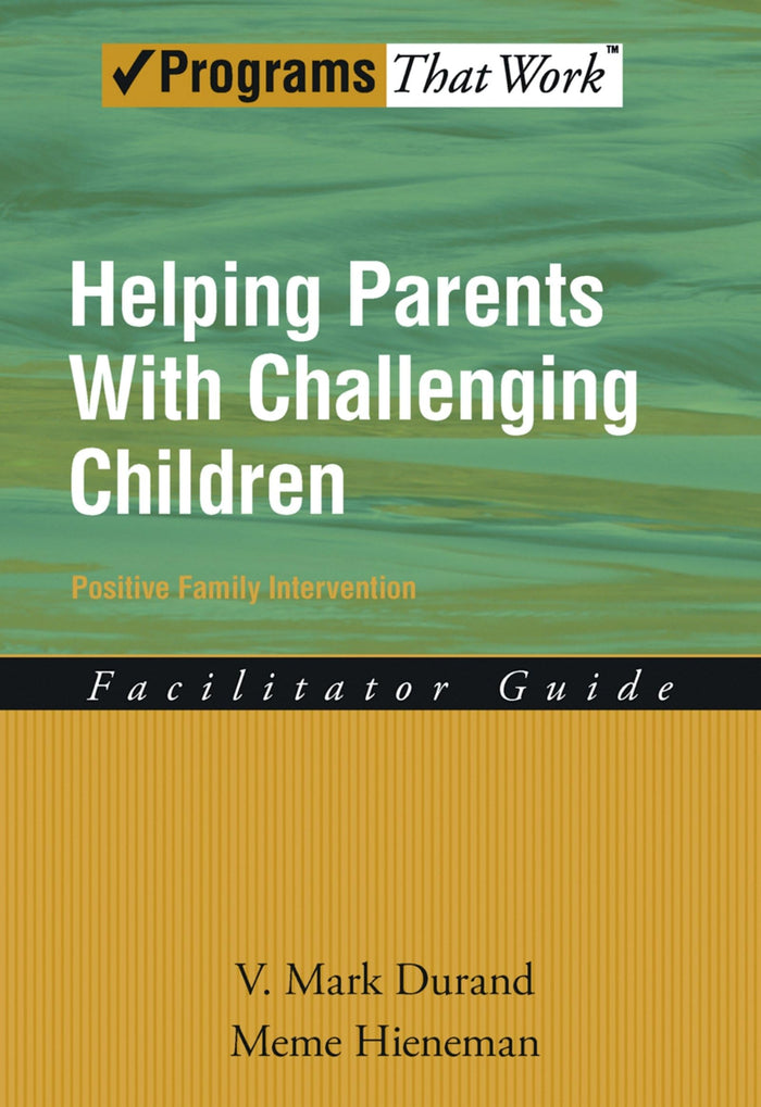 Helping Parents with Challenging Children Positive Family Intervention Facilitator Guide (Programs That Work): 1st Edition